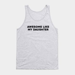 Awesome Like my Daughter Father's Day Dad Day Funny Dad Tank Top